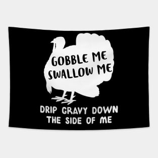 Gobble Me Swallow Me Drip Gravy Down The Side Of Me Turkey Tapestry