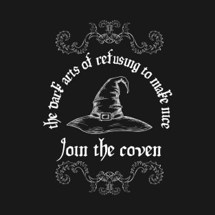 The Coven of the Dark Arts of Refusing to Make Nice T-Shirt