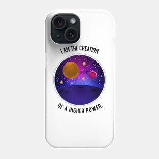 I am the creation of a higher power. Phone Case