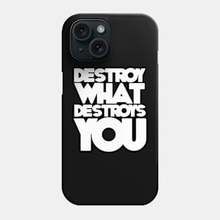 destroy what destroys you Phone Case