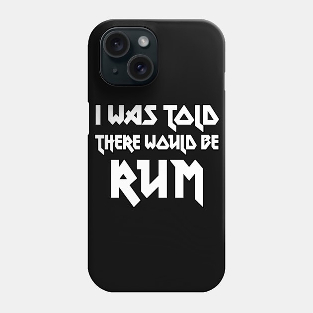 I Was Told There Would Be Rum // Humorous Booze Design Phone Case by DankFutura