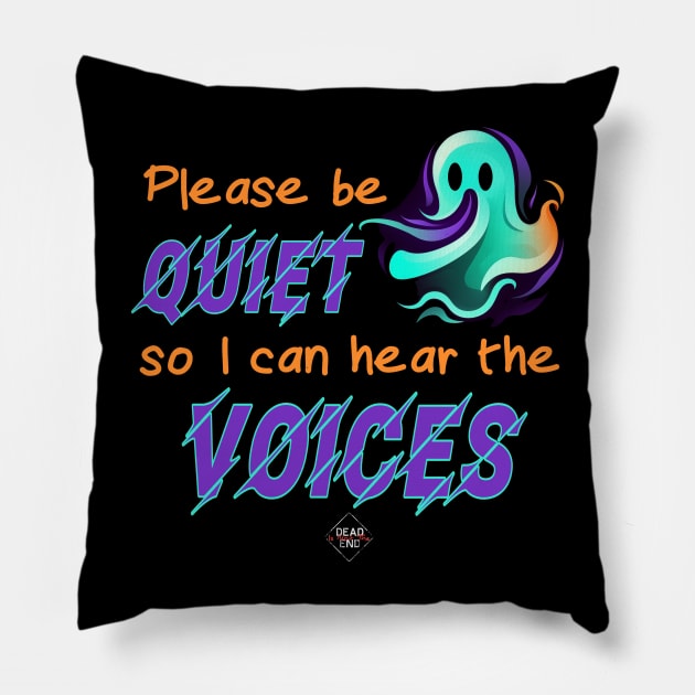 Please Be Quiet So I Can Hear The Voices Pillow by Dead Is Not The End