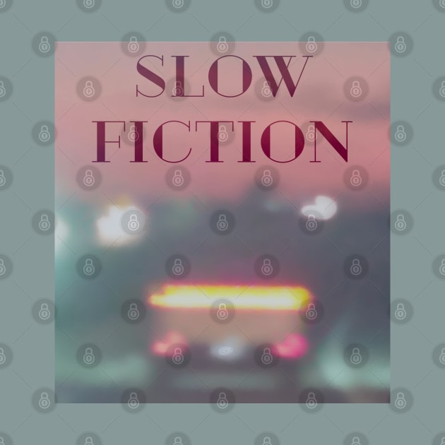 SLOW FICTION by Noah Monroe