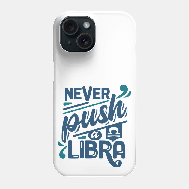 Never Push A Libra Phone Case by StarsDesigns