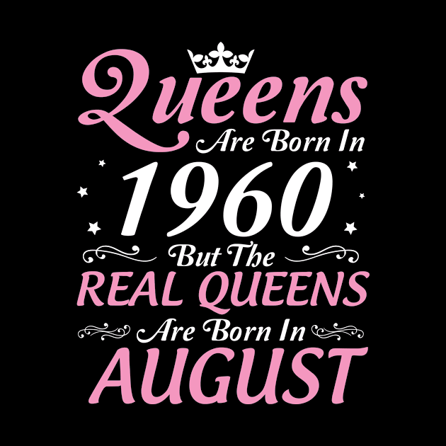 Queens Are Born In 1960 But The Real Queens Are Born In August Happy Birthday To Me Mom Aunt Sister by DainaMotteut