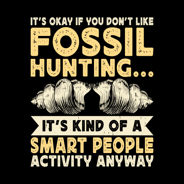 It's Okay If Your Don't Like Fossil Hunting It's Kind Of A Smart People Activity Anyway  T shirt For Women by Pretr=ty