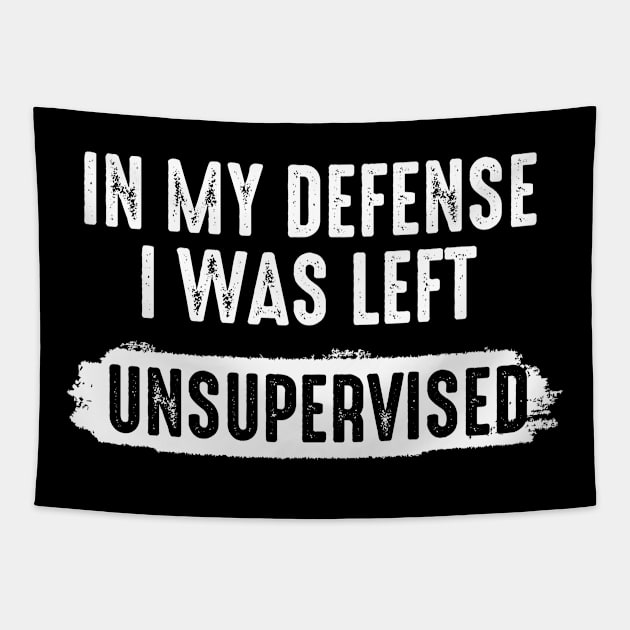 in my defense i was left unsupervised | funny sayings quote Tapestry by DonVector