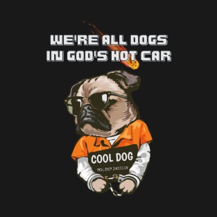 We're all Dogs in God's Hot Car Funny T-Shirt