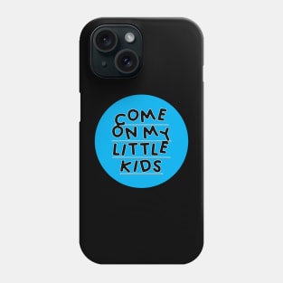 Come on My Little Kids Phone Case