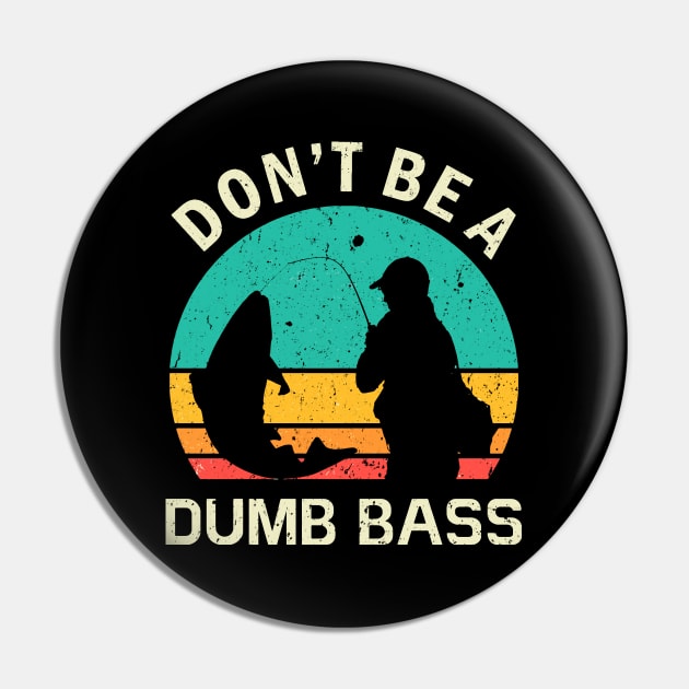 Funny Fishing Don't Be A Dumb Bass Vintage Pin by Mandegraph