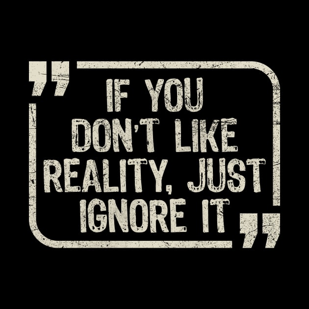 If You Don’t Like Reality, Just Ignore It by All-About-Words