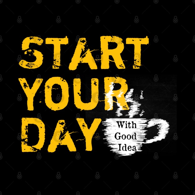 Start Your Day With Good Idea by radeckari25