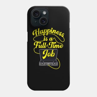 Happiness is a Full-Time Job Briefcase Cool Motivation tee Phone Case