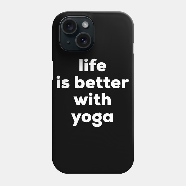 Life is better with yoga Phone Case by MessageOnApparel