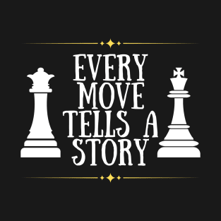 Every move tells a story - Chess T-Shirt