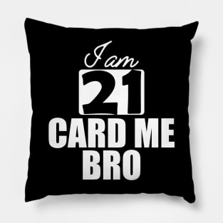 21st Birthday - I am 21 card me bro w Pillow