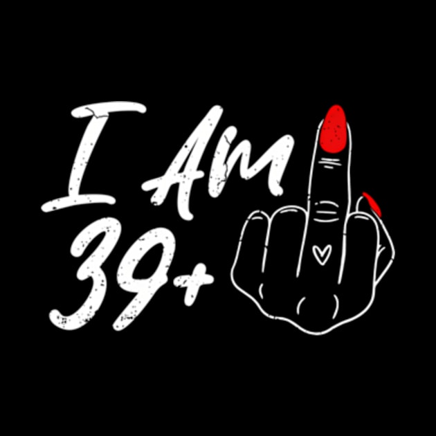 I Am 39 Plus 1 Middle Finger For A 40Th For Wo by SanJKaka