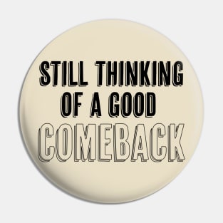 Still thinking of a good comeback Pin