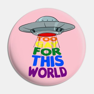 Too Gay For This World Queer UFO Alien LGBTQ Gay Pride Pin