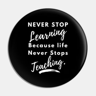 never stop learning because life never stops teaching Pin