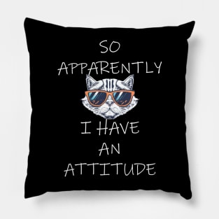 So Apparently I Have An Attitude Funny Cat Pillow