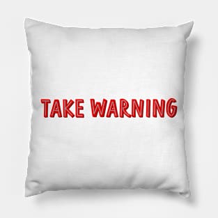 take warning Pillow