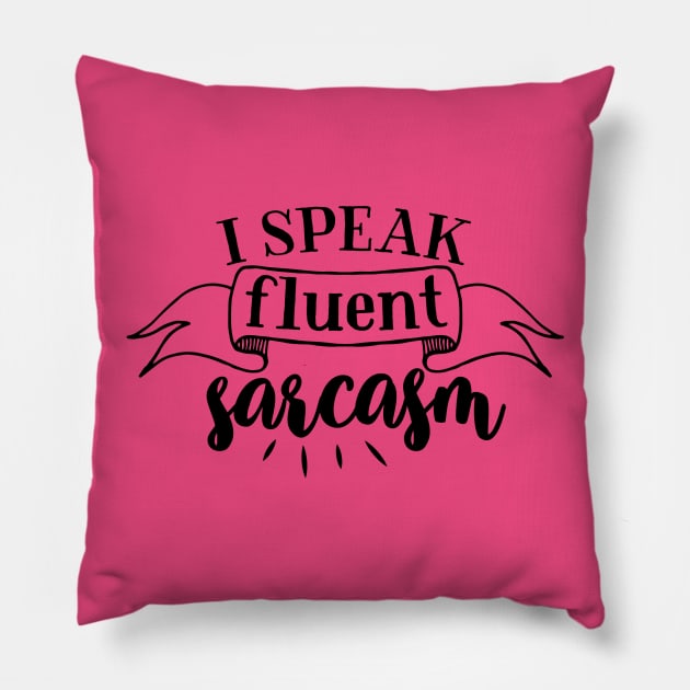 I Speak Fluent Sarcasm Pillow by wahmsha