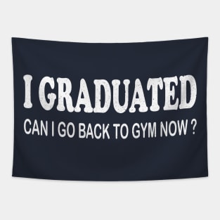 i graduated can i go back to the gym funny gym lover quote Tapestry