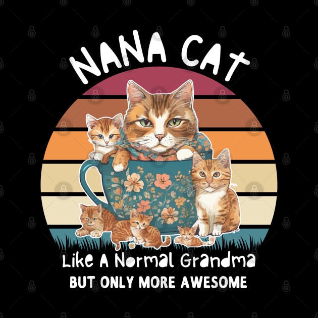 Nana Cat Like A Normal Grandma Only More Awesome Nana  shirt by Emouran