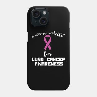 i wear white for lung cancer awareness Phone Case