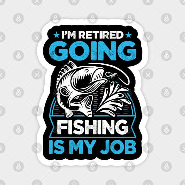 I'm Retired Going Fishing Is My Job Funny Retirement Fishing gifts for men women Magnet by Tshirtiz