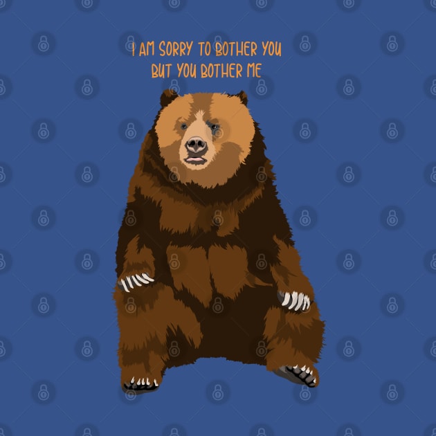 Sorry to bother you but you bother me bear by Spirit Animals 21