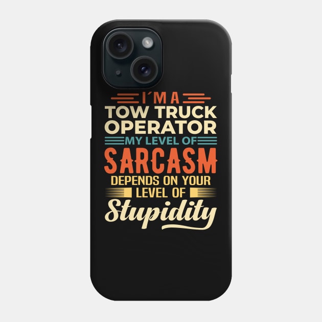 I'm A Tow Truck Operator Phone Case by Stay Weird