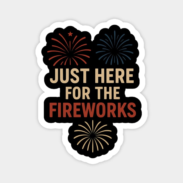 Just Here For The Fireworks - Funny 4th of July Patriotic Magnet by ArtistTee ⭐⭐⭐⭐⭐