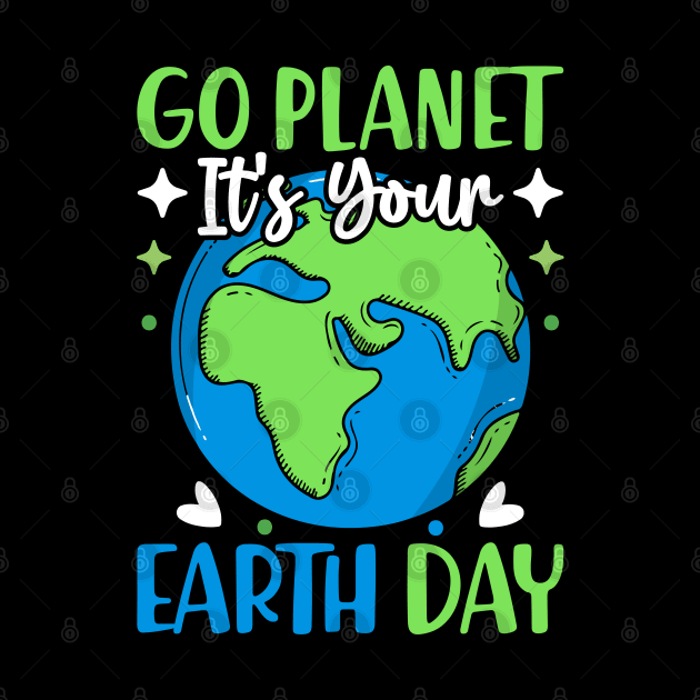 Go Planet It's Your Earth Day Funny Earth Day by WildFoxFarmCo