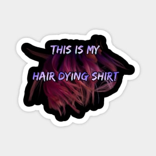 Hair dying t shirt Magnet