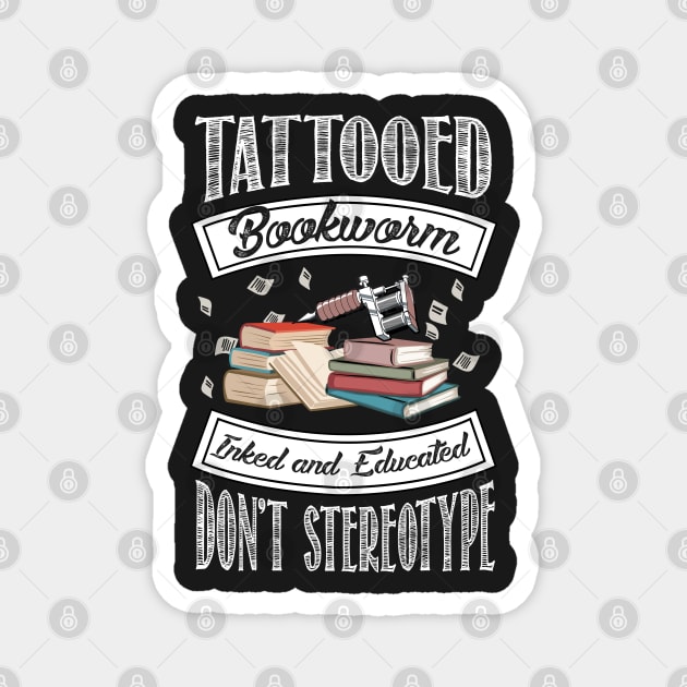 Tattooed Bookworm - Inked and Educated - Don't Stereotype Magnet by KsuAnn