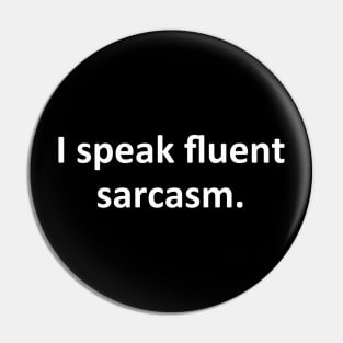 I speak fluent sarcasm Pin