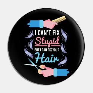 Hair Stylist Gift " I Can't Fix Stupid But I Can Fix Your Hair " Pin