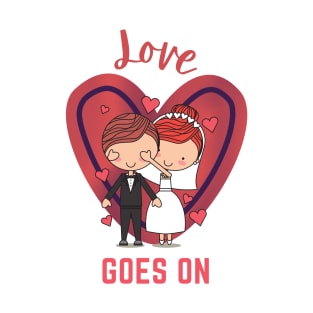 Love goes on T-Shirt