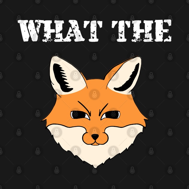 What The Fox Funny Fox Lovers by Ever Heart Collection