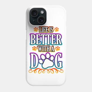 Life Is Better With A Dog Phone Case