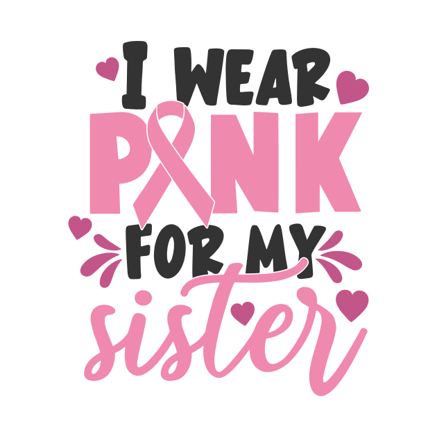 i wear pink for my sister by CrankyTees