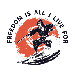 Freedom Is All I Live For- Samurai Surfing T-Shirt- Embrace the Spirit of Adventure T-Shirt