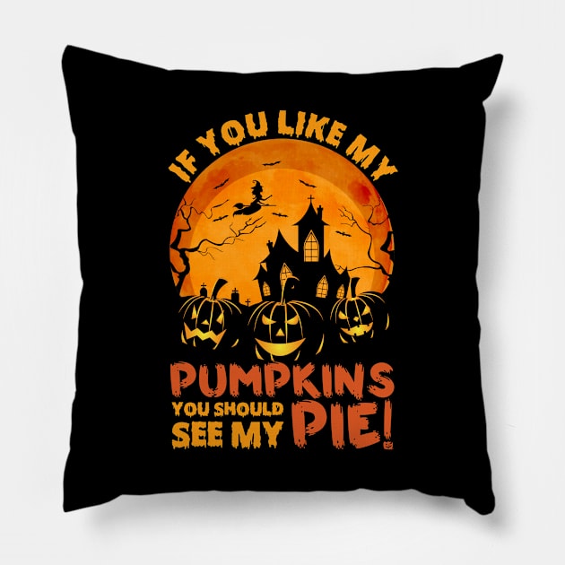 If You Like My Pumpkins You Should See My Pie Pillow by DragonTees