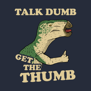 Talk Dumb Get The Thumb T-Shirt