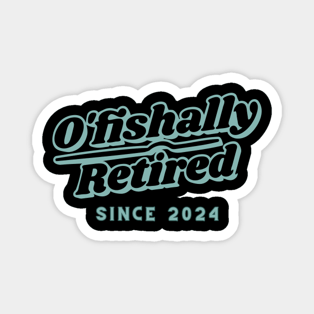 O'fishally retired since 2024 Magnet by Dress Wild