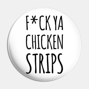 F*ck ya chicken strips Pin