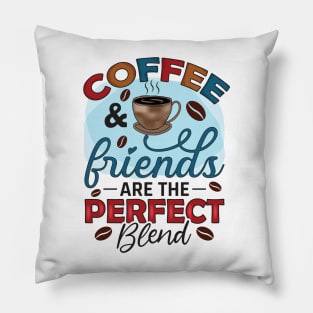 Coffee And Friends Are The Perfect Blend Pillow
