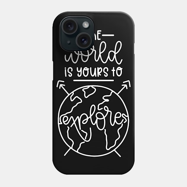 The World is Yours To Explors Phone Case by ThrivingTees